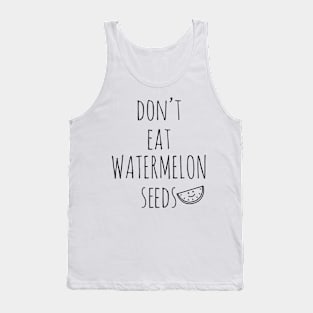 Don't Eat Watermelon Seeds Tank Top